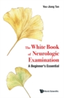 Image for The White Book of Neurologic Examination: A Beginner&#39;s Essential