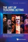 Image for Art Of Teaching Acting, The: Every Teacher&#39;s What, Why And How