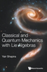 Image for Classical And Quantum Mechanics With Lie Algebras