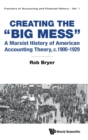 Image for Creating The &quot;Big Mess&quot;: A Marxist History Of American Accounting Theory, C.1900-1929