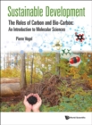 Image for Sustainable development: the roles of carbon and bio-carbon : an introduction to molecular sciences