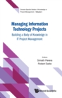 Image for Managing information technology projects  : building a body of knowledge in IT project management