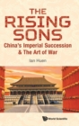 Image for Rising Sons, The: China&#39;s Imperial Succession &amp; The Art Of War