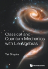 Image for Classical And Quantum Mechanics With Lie Algebras