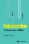 Image for Androcentrism: The Ascendancy Of Man