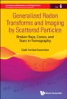 Image for Generalized Radon Transforms and Imaging by Scattered Particles: Broken Rays, Cones, and Stars in Tomography