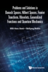 Image for Problems and Solutions in Banach Spaces, Hilbert Spaces, Fourier Transform, Wavelets, Generalized Functions and Quantum Mechanics