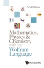 Image for Mathematics, Physics &amp; Chemistry With The Wolfram Language