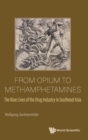 Image for From Opium To Methamphetamines: The Nine Lives Of The Drug Industry In Southeast Asia