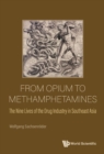Image for From Opium To Methamphetamines: The Nine Lives Of The Drug Industry In Southeast Asia