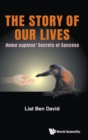 Image for Story Of Our Lives, The: Homo Sapiens&#39; Secrets Of Success