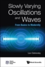 Image for Slowly Varying Oscillations And Waves: From Basics To Modernity