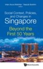 Image for Social Context, Policies, And Changes In Singapore: Beyond The First 50 Years