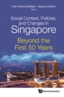 Image for Social Context, Policies, And Changes In Singapore: Beyond The First 50 Years