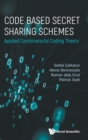 Image for Code Based Secret Sharing Schemes: Applied Combinatorial Coding Theory