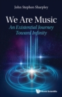 Image for We are music: an existential journey toward infinity