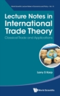 Image for Lecture Notes In International Trade Theory: Classical Trade And Applications
