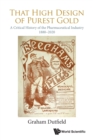 Image for That High Design Of Purest Gold: A Critical History Of The Pharmaceutical Industry, 1880-2020