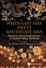 Image for When East Asia meets Southeast Asia: presence and connectedness in transformation revisited