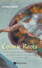Image for Cosmic Roots: The Conflict Between Science And Religion And How It Led To The Secular Age