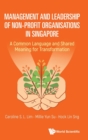 Image for Management And Leadership Of Non-profit Organisations In Singapore: A Common Language And Shared Meaning For Transformation