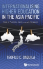 Image for Internationalising higher education in the Asia Pacific  : case of Australia, Japan, and Singapore