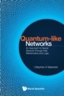 Image for Quantum-Like Networks: An Approach to Neural Behavior Through Their Mathematics and Logic
