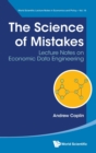 Image for Science Of Mistakes, The: Lecture Notes On Economic Data Engineering