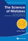 Image for The Science of Mistakes: Lecture Notes on Economic Data Engineering