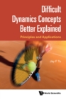Image for Difficult Dynamics Concepts Better Explained: Principles and Applications