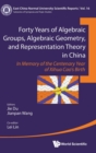 Image for Forty years of algebraic groups, algebraic geometry, and representation theory in China  : in memory of the centenary year of Xihua Cao&#39;s birth