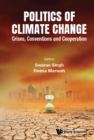 Image for Politics of Climate Change: Crises, Conventions and Cooperation