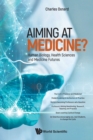Image for Aiming At Medicine? Human Biology, Health Sciences And Medicine Futures