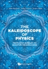 Image for The Kaleidoscope of Physics: From Soap Bubbles to Quantum Technologies