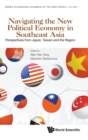 Image for Navigating The New Political Economy In Southeast Asia: Perspectives From Japan, Taiwan And The Region