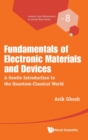 Image for Fundamentals of electronic materials and devices  : a gentle introduction to the quantum-classical world
