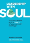 Image for Leadership with soul  : putting people at the heart of your growth strategy