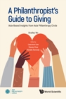 Image for Philanthropist&#39;s Guide To Giving, A: Asia-Based Insights From Asia Philanthropy Circle