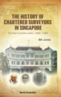 Image for History Of Chartered Surveyors In Singapore, The: The First Hundred Years: 1868 - 1968