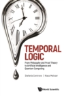 Image for Temporal Logic: From Philosophy and Proof Theory to Artificial Intelligence and Quantum Computing