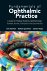 Image for Fundamentals Of Ophthalmic Practice: A Guide For Medical Students, Ophthalmology Trainees, Nurses, Orthoptists And Optometrists