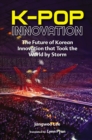 Image for K-pop innovation: the future of Korean innovation that took the world by storm