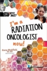 Image for I&#39;m A Radiation Oncologist Now!