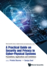 Image for A Practical Guide on Security and Privacy in Cyber-Physical Systems: Foundations, Applications and Limitations