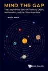 Image for Mind The Gap: The Labyrinthine Story Of Planetary Orbits, Mathematics, And The Titius-bode Rule