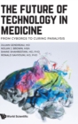 Image for Future Of Technology In Medicine, The: From Cyborgs To Curing Paralysis