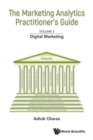 Image for Marketing Analytics Practitioner&#39;s Guide, The - Volume 3: Digital Marketing