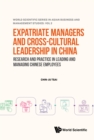 Image for Expatriate Managers and Cross-Cultural Leadership in China: Research and Practice in Leading and Managing Chinese Employees