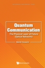 Image for Quantum Communication: The Physical Layer Of Future Optical Networks