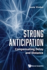 Image for Strong Anticipation: Compensating Delay And Distance